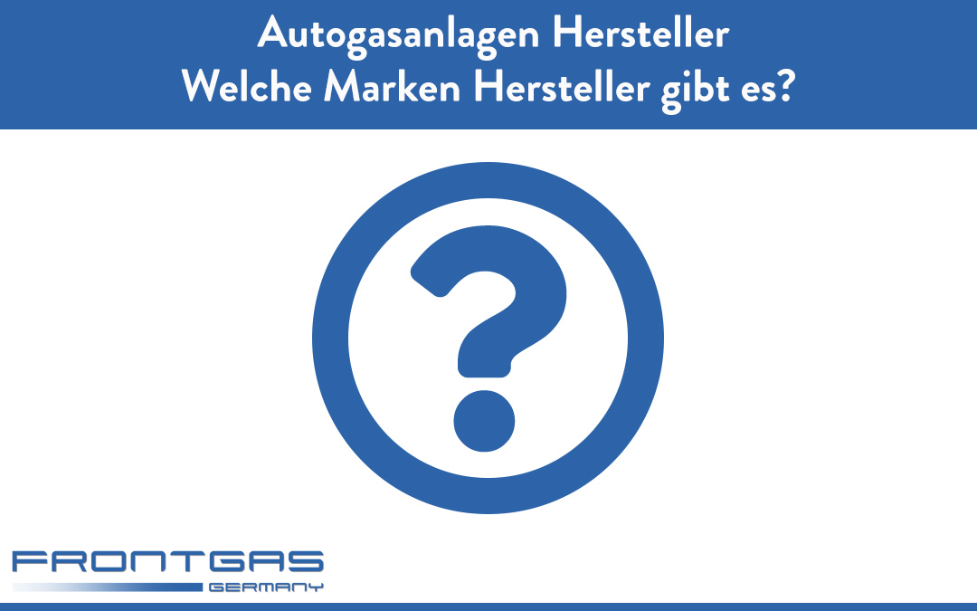 Autogasanlagen Hersteller – Welche Marken Hersteller gibt es?